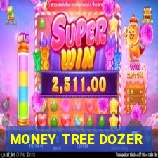 MONEY TREE DOZER